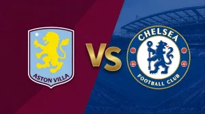 موعد مباراة تشيلسي و أستون فيلا في الدوري الإنجليزي 2026 و القنوات الناقلة