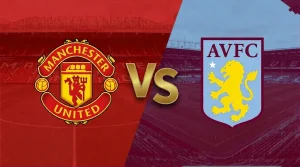 موعد مباراة مانشستر يونايتد و أستون فيلا في الدوري الإنجليزي 2026 و القنوات الناقلة